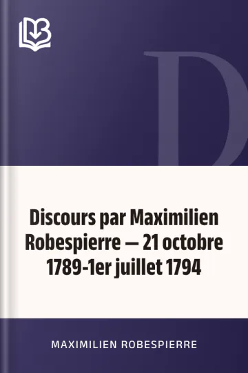 Discours par Maximilien Robespierre — 21 octobre 1789-1er juillet 1794 de Maximilien Robespierre, couverture du livre