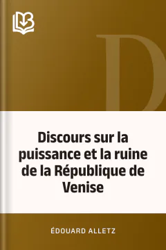 Discours sur la puissance et la ruine de la République de Venise - Édouard Alletz