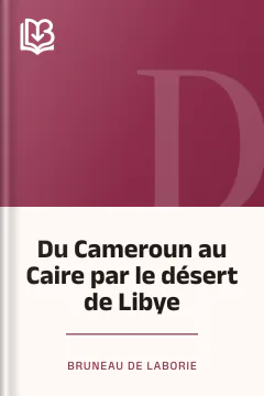 Du Cameroun au Caire par le désert de Libye - Bruneau de Laborie