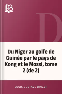 Du Niger au golfe de Guinée par le pays de Kong et le Mossi, tome 2 (de 2) - Louis Gustave Binger