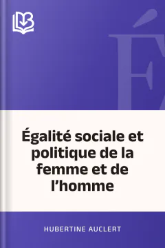 Égalité sociale et politique de la femme et de l’homme - Hubertine Auclert