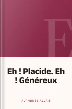 Eh ! Placide. Eh ! Généreux - Alphonse Allais