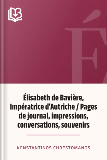 Élisabeth de Bavière, Impératrice d'Autriche / Pages de journal, impressions, conversations, souvenirs de Konstantinos Chrestomanos, couverture du livre