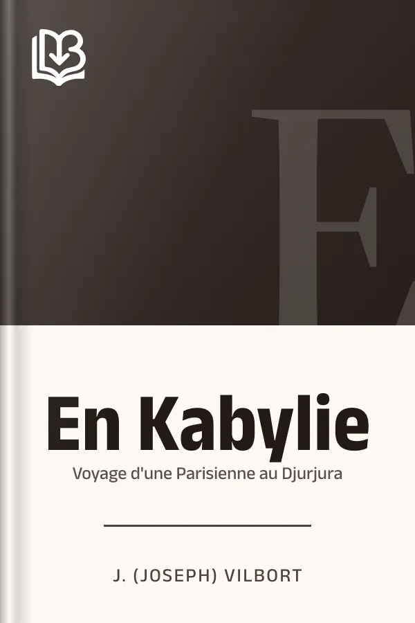En Kabylie: Voyage d'une Parisienne au Djurjura de J. (Joseph) Vilbort, couverture du livre