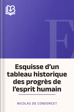 Esquisse d’un tableau historique des progrès de l’esprit humain - Nicolas de Condorcet