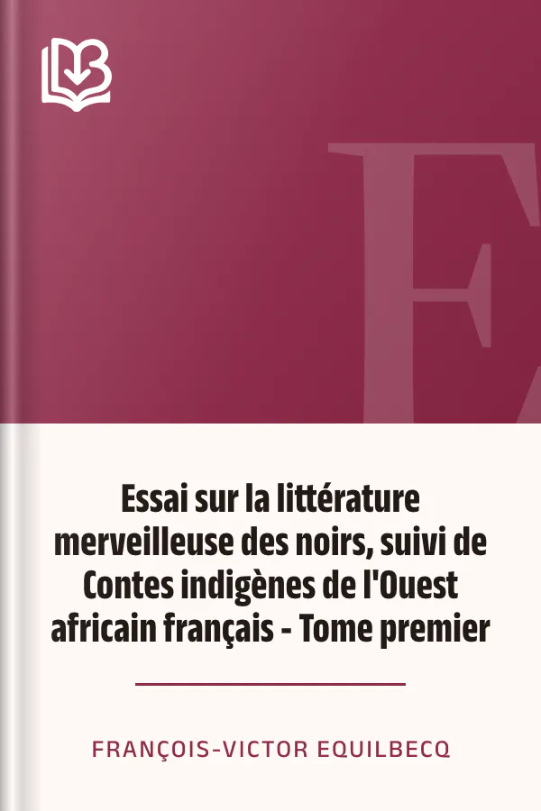 Essai sur la littérature merveilleuse des noirs, suivi de Contes indigènes de l'Ouest africain français - Tome premier de François-Victor Equilbecq, couverture du livre