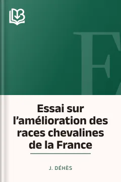 Essai sur l’amélioration des races chevalines de la France - J. Déhès