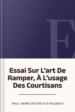 Essai Sur L’art De Ramper, À L’usage Des Courtisans - Paul Henri Dietrich d’Holbach
