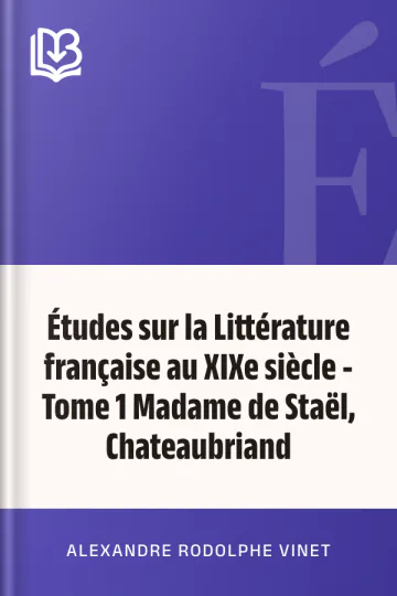 Études sur la Littérature française au XIXe siècle - Tome 1 Madame de Staël, Chateaubriand d’Alexandre Rodolphe Vinet, couverture du livre