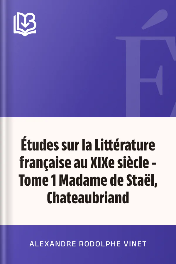 Études sur la Littérature française au XIXe siècle - Tome 1 Madame de Staël, Chateaubriand d’Alexandre Rodolphe Vinet, couverture du livre
