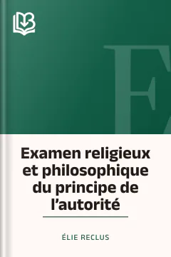 Examen religieux et philosophique du principe de l’autorité - Élie Reclus