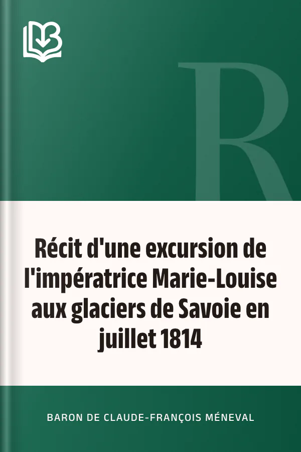 Récit d'une excursion de l'impératrice Marie-Louise aux glaciers de Savoie en juillet 1814 de baron de Claude-François Méneval, couverture du livre