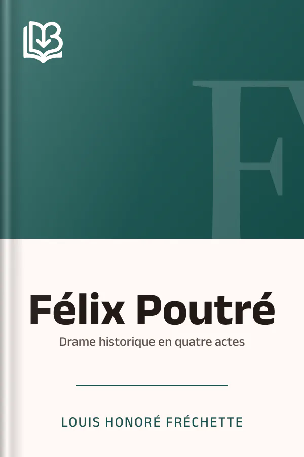 Félix Poutré: Drame historique en quatre actes de Louis Honoré Fréchette, couverture du livre