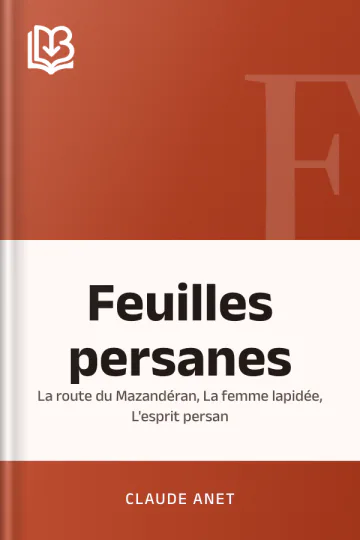 Feuilles persanes; La route du Mazandéran, La femme lapidée, L'esprit persan de Claude Anet, couverture du livre