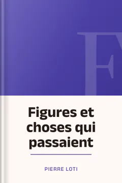 Figures et choses qui passaient - Pierre Loti