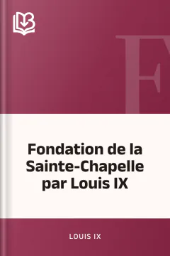 Fondation de la Sainte-Chapelle par Louis IX - Louis IX