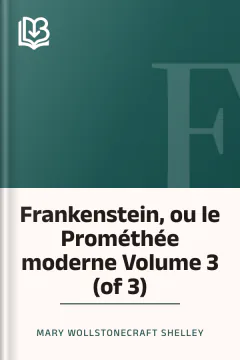 Frankenstein, ou le Prométhée moderne Volume 3 (of 3) - Mary Wollstonecraft Shelley