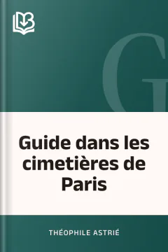Guide dans les cimetières de Paris - Théophile Astrié