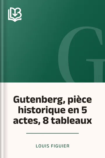 Gutenberg, pièce historique en 5 actes, 8 tableaux de Louis Figuier, couverture du livre