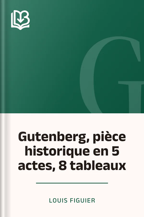 Gutenberg, pièce historique en 5 actes, 8 tableaux de Louis Figuier, couverture du livre