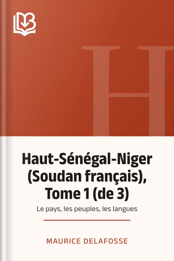 Haut-Sénégal-Niger (Soudan français), Tome 1 (de 3): le pays, les peuples, les langues de Maurice Delafosse, couverture du livre