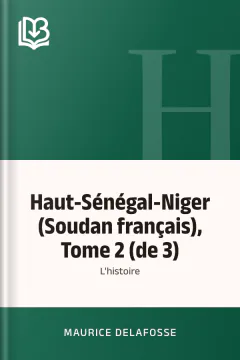 Haut-Sénégal-Niger (Soudan français), Tome 2 (de 3): l'histoire - Maurice Delafosse