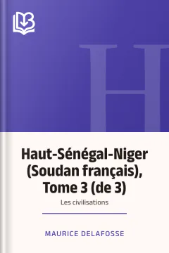 Haut-Sénégal-Niger (Soudan français), Tome 3 (de 3): les civilisations - Maurice Delafosse