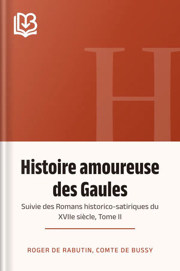 Histoire amoureuse des Gaules; suivie des Romans historico-satiriques du XVIIe siècle, Tome II de Roger de Rabutin, comte de Bussy, couverture du livre