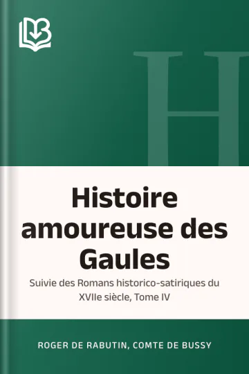 Histoire amoureuse des Gaules; suivie des Romans historico-satiriques du XVIIe siècle, Tome IV de Roger de Rabutin, comte de Bussy, couverture du livre