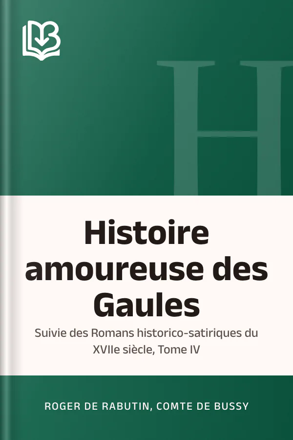 Histoire amoureuse des Gaules; suivie des Romans historico-satiriques du XVIIe siècle, Tome IV de Roger de Rabutin, comte de Bussy, couverture du livre