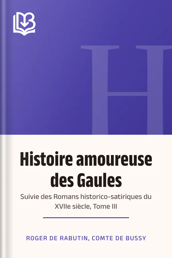 Histoire amoureuse des Gaules; suivie des Romans historico-satiriques du XVIIe siècle, Tome III de Roger de Rabutin, comte de Bussy, couverture du livre