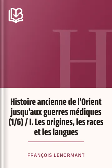 Histoire ancienne de l'Orient jusqu'aux guerres médiques (1/6) / I. Les origines, les races et les langues de François Lenormant, couverture du livre