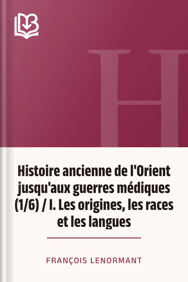 Histoire ancienne de l'Orient jusqu'aux guerres médiques (1/6) / I. Les origines, les races et les langues de François Lenormant, couverture du livre
