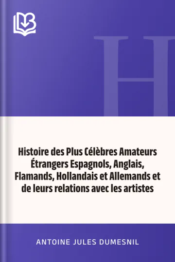 Histoire des Plus Célèbres Amateurs Étrangers Espagnols, Anglais, Flamands, Hollandais et Allemands et de leurs relations avec les artistes d’Antoine Jules Dumesnil, couverture du livre