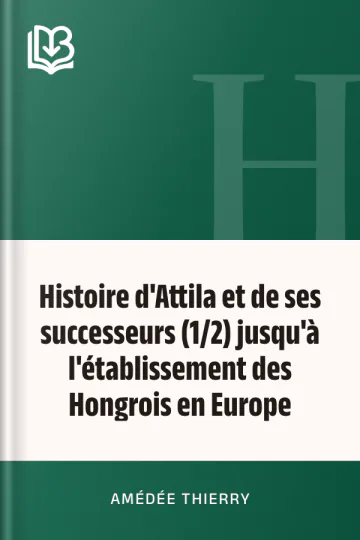 Histoire d'Attila et de ses successeurs (1/2) jusqu'à l'établissement des Hongrois en Europe d’Amédée Thierry, couverture du livre