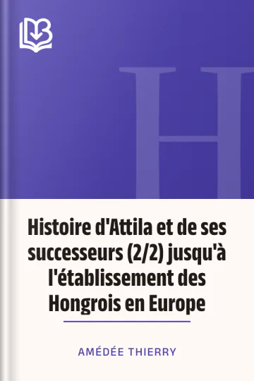 Histoire d'Attila et de ses successeurs (2/2) jusqu'à l'établissement des Hongrois en Europe d’Amédée Thierry, couverture du livre