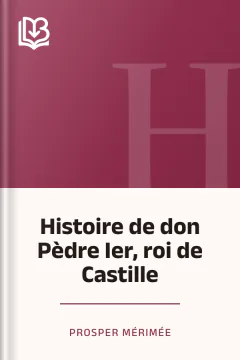 Histoire de don Pèdre Ier, roi de Castille - Prosper Mérimée