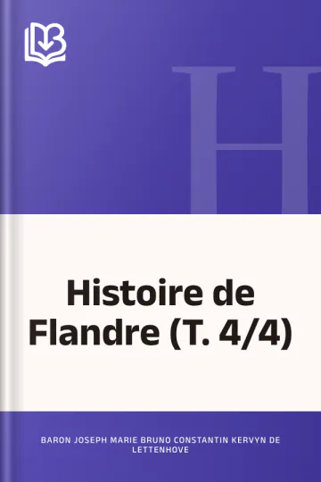 Histoire de Flandre (T. 4/4) de Baron Joseph Marie Bruno Constantin Kervyn de Lettenhove, couverture du livre