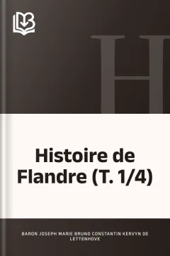 Histoire de Flandre (T. 1/4) - Joseph Marie Bruno Constantin, Baron Kervyn de Lettenhove
