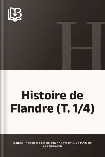 Histoire de Flandre (T. 1/4) de Joseph Marie Bruno Constantin, Baron Kervyn de Lettenhove, couverture du livre
