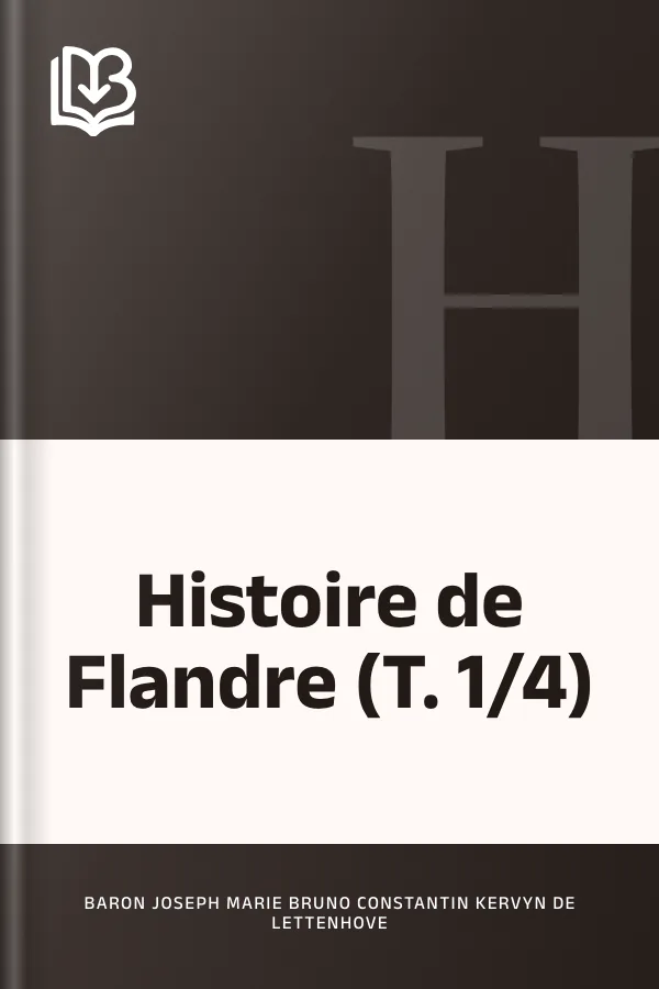 Histoire de Flandre (T. 1/4) de Baron Joseph Marie Bruno Constantin Kervyn de Lettenhove, couverture du livre