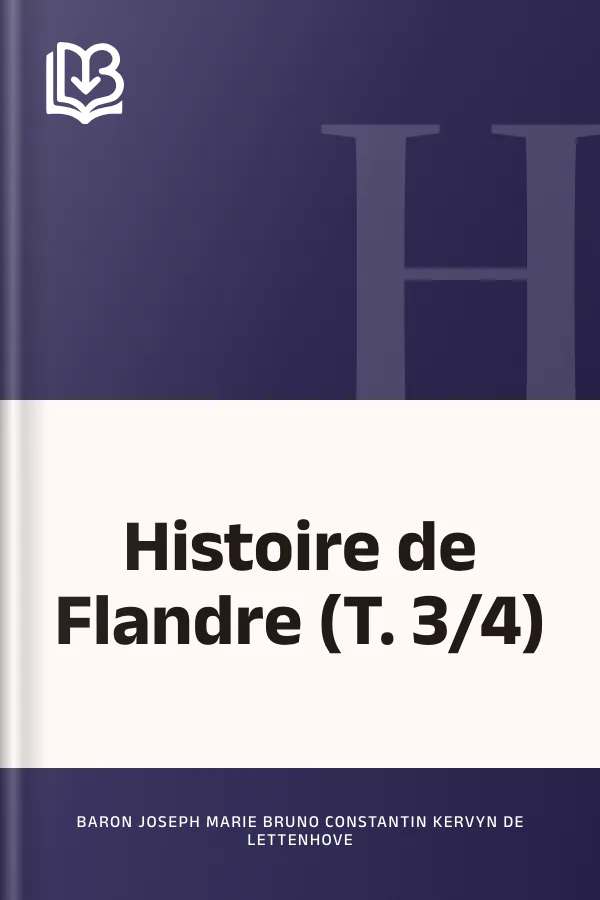 Histoire de Flandre (T. 3/4) de Baron Joseph Marie Bruno Constantin Kervyn de Lettenhove, couverture du livre