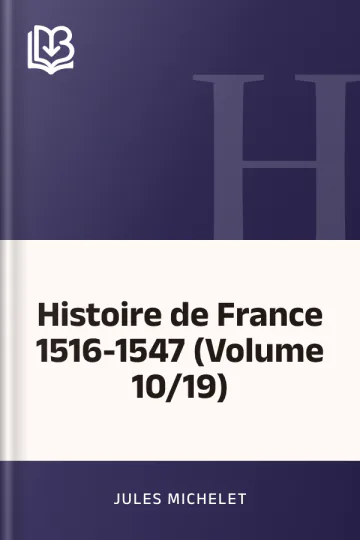 Histoire de France 1516-1547 (Volume 10/19) de Jules Michelet, couverture du livre
