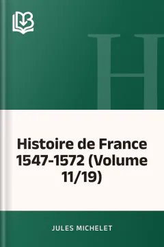 Histoire de France 1547-1572 (Volume 11/19) - Jules Michelet