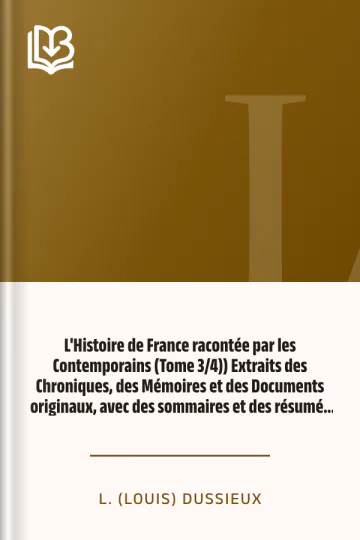 L'Histoire de France racontée par les Contemporains (Tome 3/4)) Extraits des Chroniques, des Mémoires et des Documents originaux, avec des sommaires et des résumés chronologiques de L. (Louis) Dussieux, couverture du livre