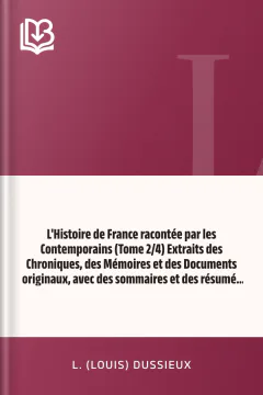 L'Histoire de France racontée par les Contemporains (Tome 2/4) Extraits des Chroniques, des Mémoires et des Documents originaux, avec des sommaires et des résumés chronologiques - L. (Louis) Dussieux