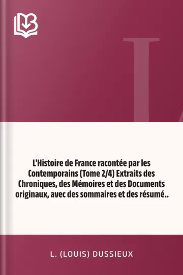 L'Histoire de France racontée par les Contemporains (Tome 2/4) Extraits des Chroniques, des Mémoires et des Documents originaux, avec des sommaires et des résumés chronologiques de L. (Louis) Dussieux, couverture du livre