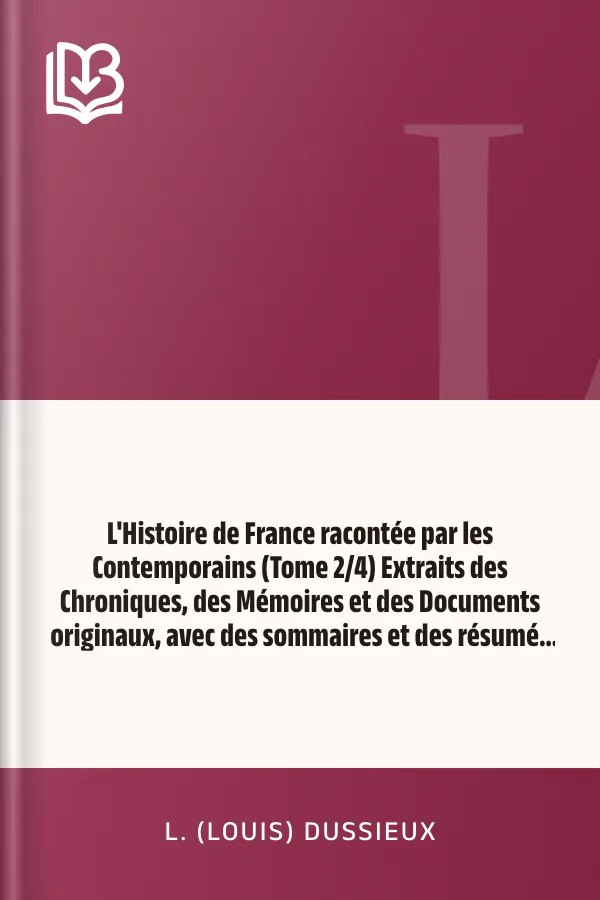 L'Histoire de France racontée par les Contemporains (Tome 2/4) Extraits des Chroniques, des Mémoires et des Documents originaux, avec des sommaires et des résumés chronologiques de L. (Louis) Dussieux, couverture du livre