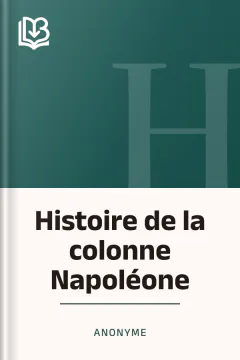 Histoire de la colonne Napoléone - Anonyme