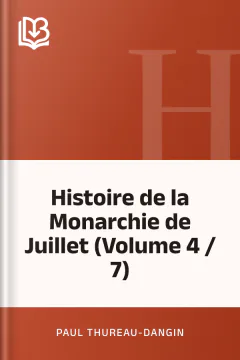 Histoire de la Monarchie de Juillet (Volume 4 / 7) - Paul Thureau-Dangin